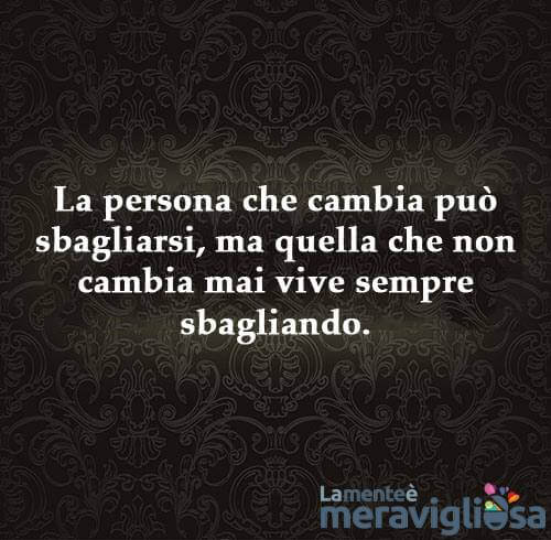 Se volete cambiare le cose, non comportatevi sempre allo stesso modo